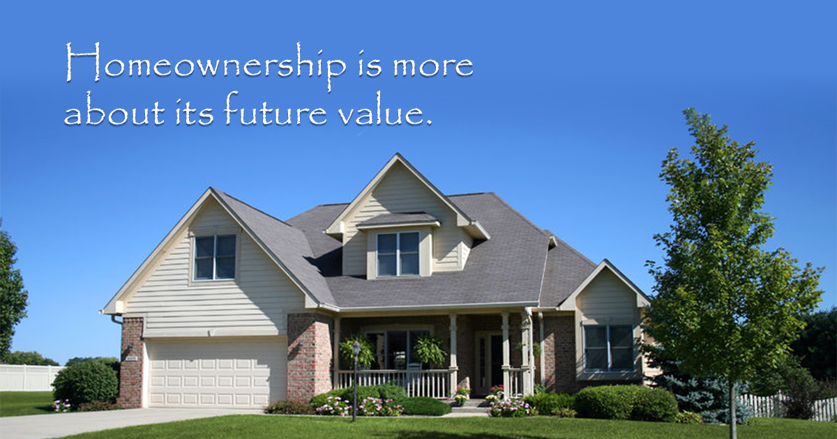 Homeownership is more about its future value